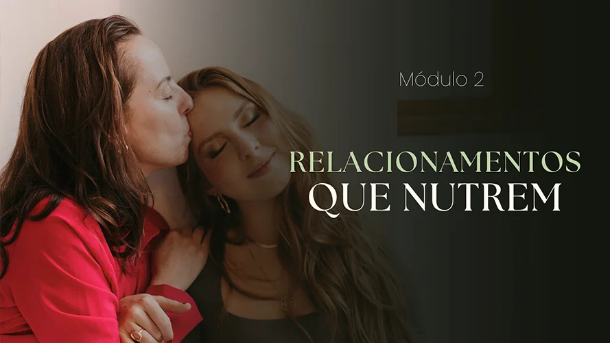 Módulo 2: Como construir relações saudáveis e alinhadas com você